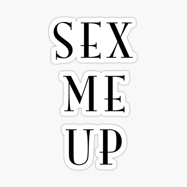 Sex Me Up Sticker By Rusticshiraz Redbubble