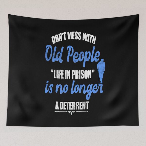 Item preview, Don't Mess with Old People Prison Funny Quote designed and sold by Ibu83.