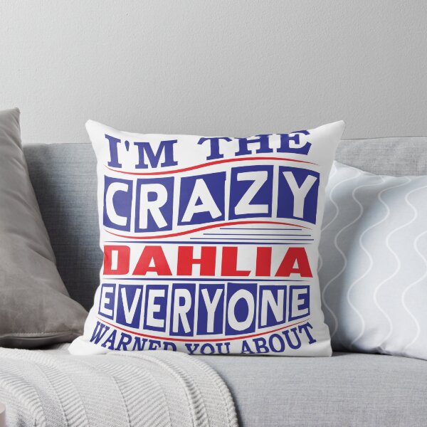 Item preview, DAHLIA Name. I'm The Crazy DAHLIA Everyone Warned You About designed and sold by thinkbicycle.