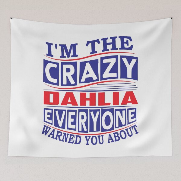 Item preview, DAHLIA Name. I'm The Crazy DAHLIA Everyone Warned You About designed and sold by thinkbicycle.