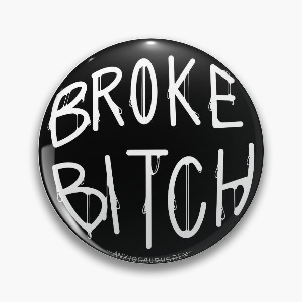 Broke Bitch Pins and Buttons for Sale