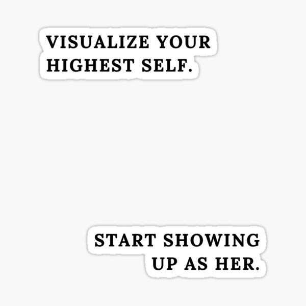 "Visualize your Highest Self, Start Showing up as her, Inspirational