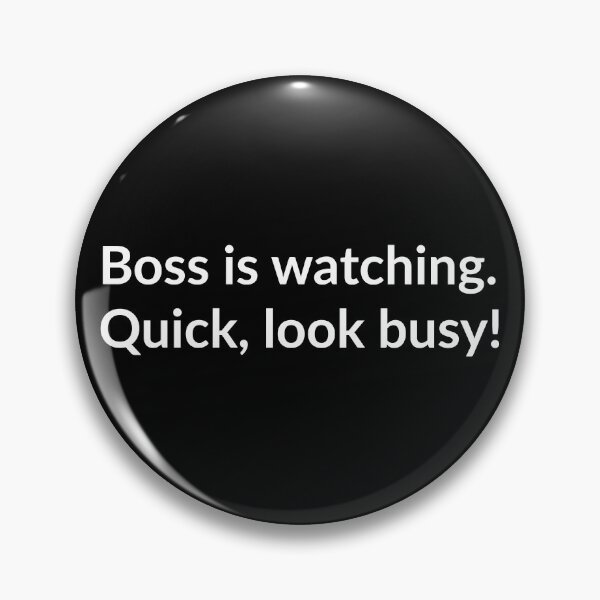 Item preview, Boss Is Watching. Quick, Look Busy! designed and sold by RRiDesigns.