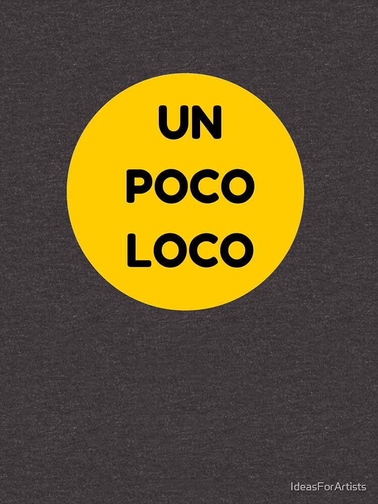 Un Poco Loco T Shirt By Ideasforartists Redbubble 3445