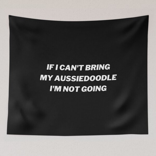 Item preview, If I Can't Bring My Aussiedoodle I'm Not Going designed and sold by Nuno Brito.