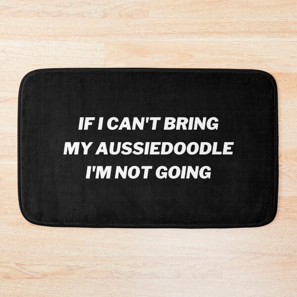 Item preview, If I Can't Bring My Aussiedoodle I'm Not Going designed and sold by Nuno Brito.