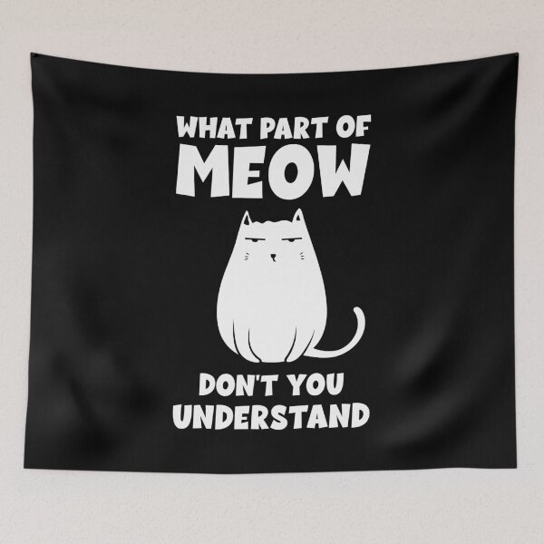 Item preview, What part of meow don't you understand designed and sold by arrowroses.