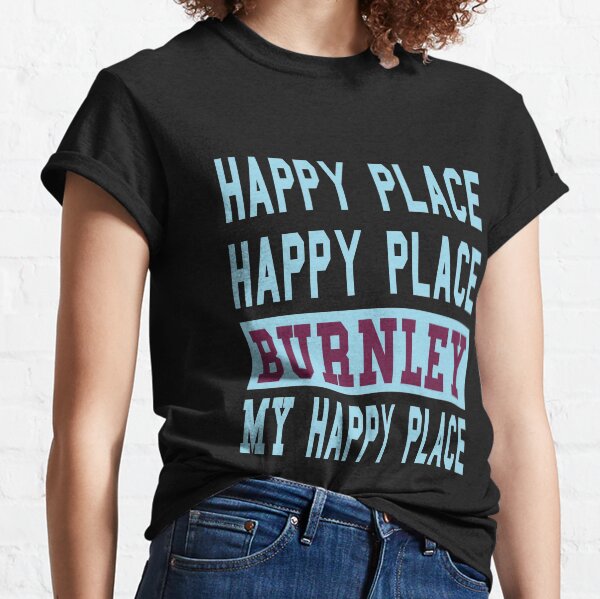 Burnley Happy Place T-Shirts | Redbubble