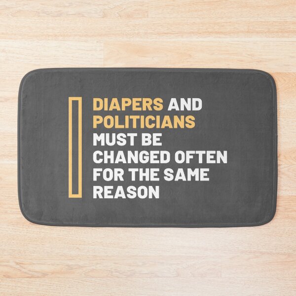 Item preview, Diapers and politicians must be changed designed and sold by daguilon.