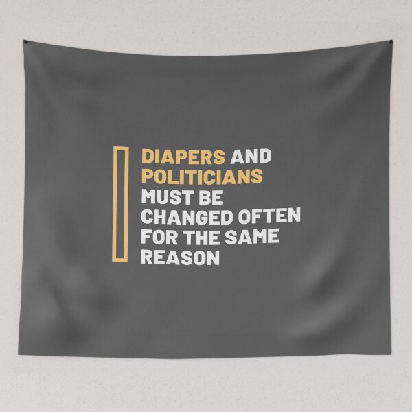 Item preview, Diapers and politicians must be changed designed and sold by daguilon.