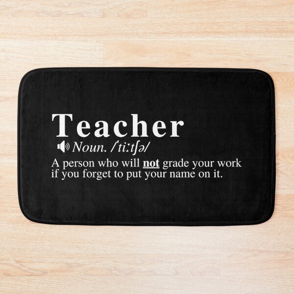 Item preview, Funny Teacher Definition: A person who will NOT grade your work if you forget to put your name on it.  designed and sold by mind-illusions.