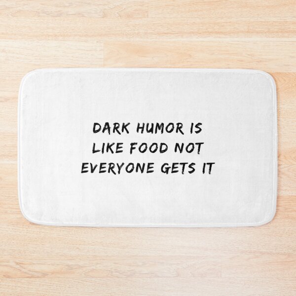Item preview, Dark Humor Is Like Food Not Everyone Gets It designed and sold by fahrurrozzi.