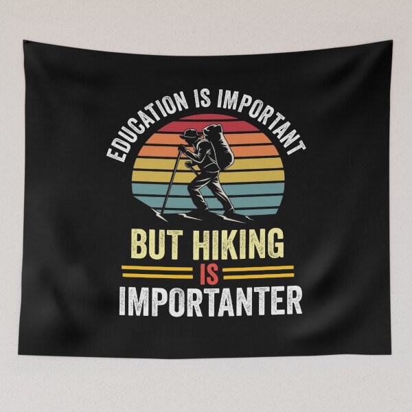Item preview,  Education is important but hiking is importanter  designed and sold by Designhub14.