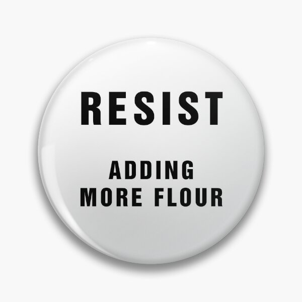 Item preview, Resist Adding More Flour designed and sold by Banjoboy Art.