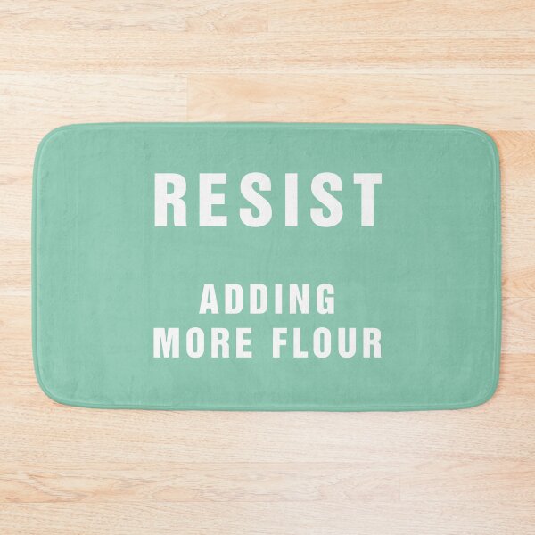 Item preview, Resist Adding More Flour designed and sold by Banjoboy Art.