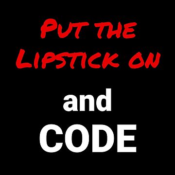 Artwork thumbnail, Put The lipstick On And Code for Female Developer by thingsilove