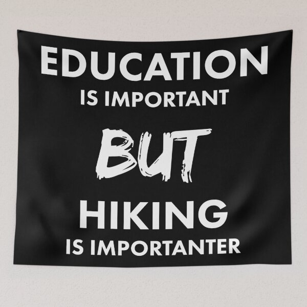 Item preview, Education Is Important But Hiking Is Importanter designed and sold by RRiDesigns.