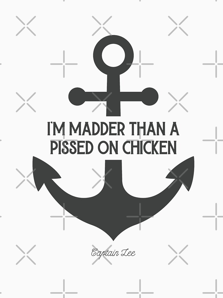 "Captain Lee Quotes Pissed on Chicken" Tshirt for Sale by