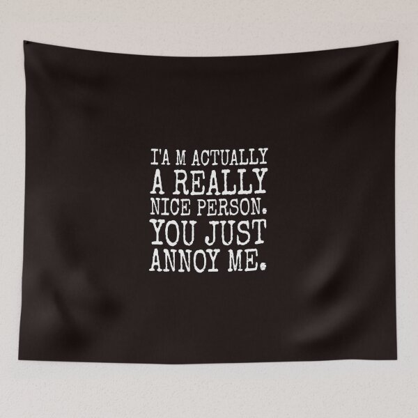 Item preview, i`m actually a really nice person you just annoy me designed and sold by medbouk1.