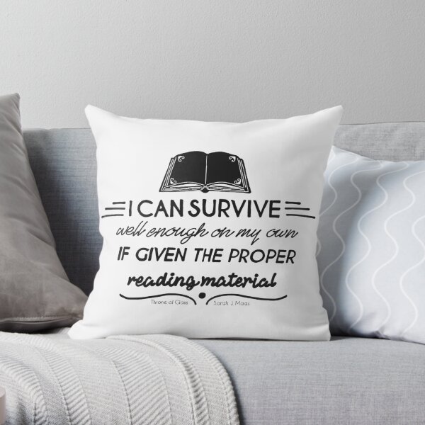 I can survive well enough on my own - if given the proper reading material Throw Pillow
