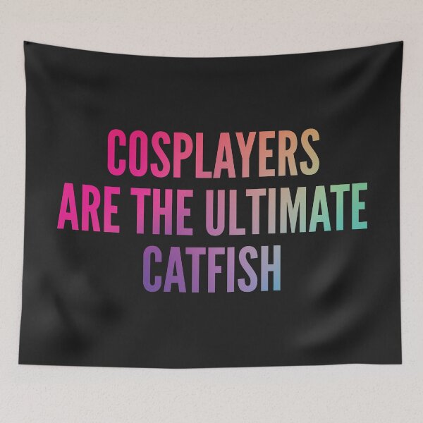 Item preview, Cosplayers are the ultimate catfish designed and sold by SweetLog.