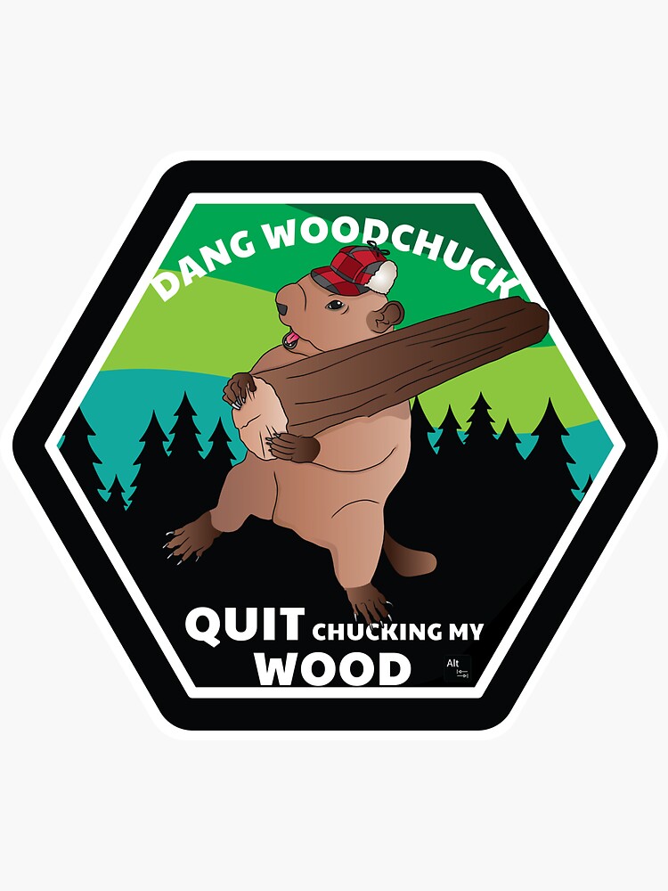 "Dang Woodchuck, Quit Chucking my Wood" Sticker for Sale by