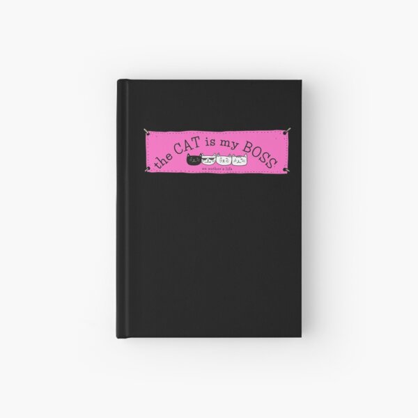 The CAT is my BOSS — an author's life! Hardcover Journal