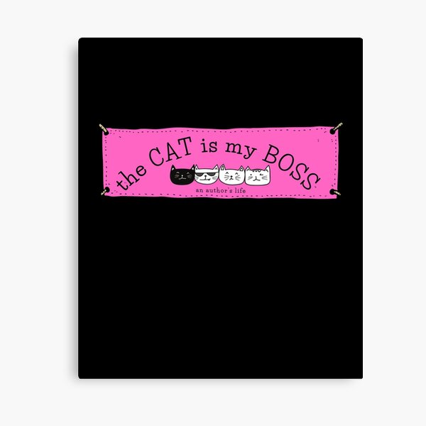 The CAT is my BOSS — an author's life! Canvas Print