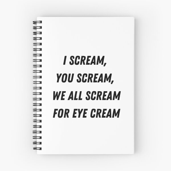 Item preview, I Scream, You Scream, We All Scream for Eye Cream designed and sold by ThoughtJumble.