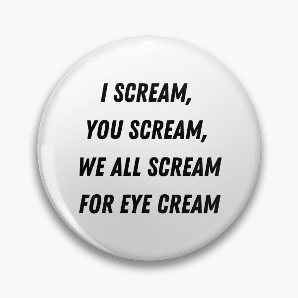 Item preview, I Scream, You Scream, We All Scream for Eye Cream designed and sold by ThoughtJumble.