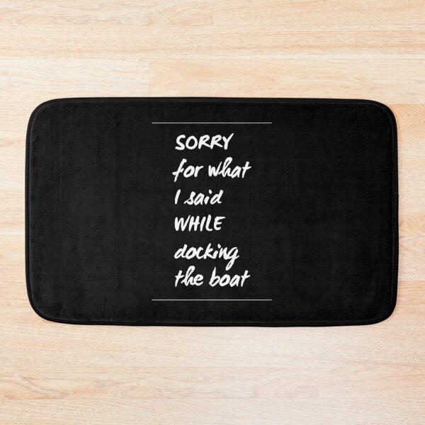 Item preview, Sorry For What I Said While Docking The Boat designed and sold by RRiDesigns.