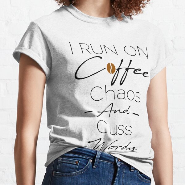 I run on caffeine chaos and cuss words funny adult tee cussing gifts adult humor tshirt unisex and ladies fit shirts girlfriend gifts