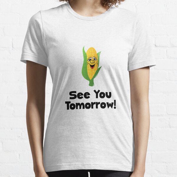 Corn See Tomorrow Essential T-Shirt