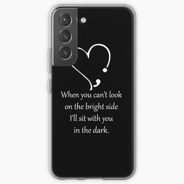 When you can't look on the bright side, I'll sit with you in the dark Samsung Galaxy Soft Case
