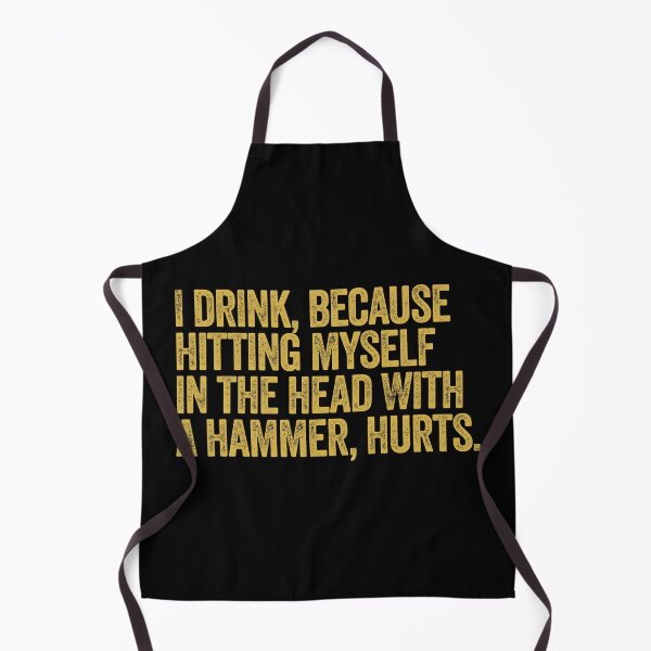 Item preview, I Drink, Because Hitting Myself In The Head With A Hammer, Hurts designed and sold by AlanPhotoArt.