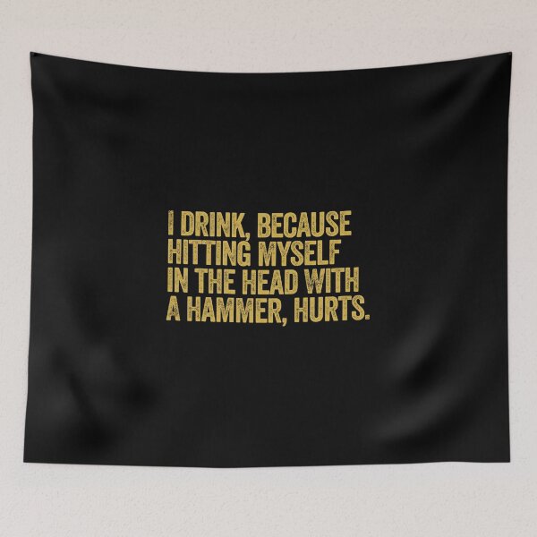 Item preview, I Drink, Because Hitting Myself In The Head With A Hammer, Hurts designed and sold by AlanPhotoArt.