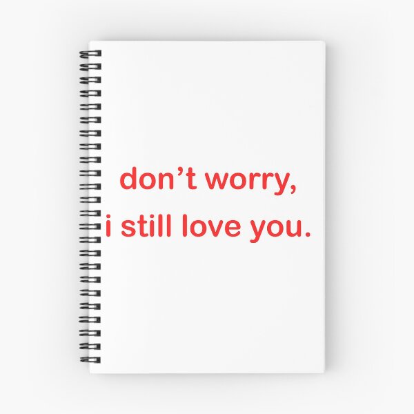 Item preview, don't worry, i still love you. designed and sold by rsty11.