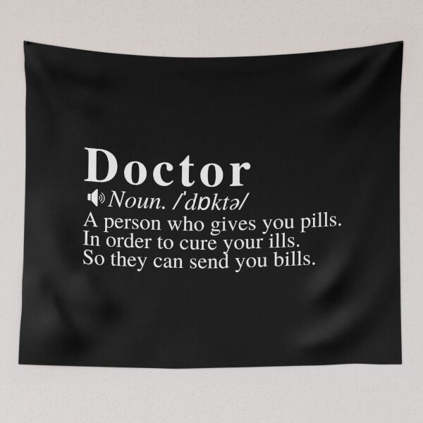 Item preview, Funny Doctor Definition: A person who gives you pills. In order to cure your ills. So they can send you bills.  designed and sold by mind-illusions.