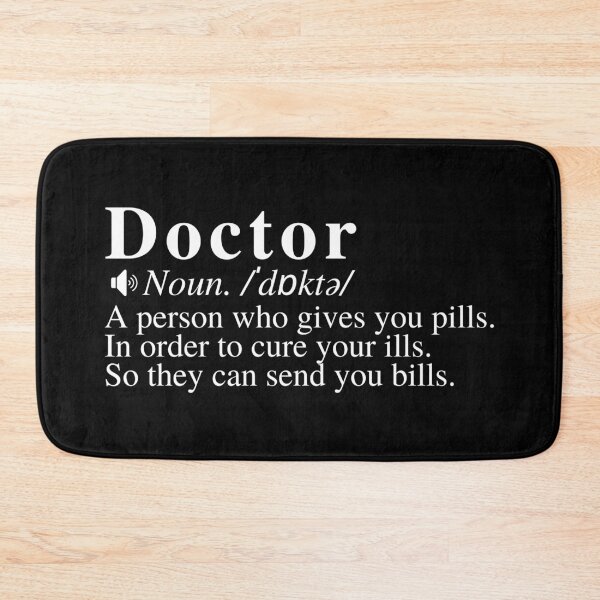 Item preview, Funny Doctor Definition: A person who gives you pills. In order to cure your ills. So they can send you bills.  designed and sold by mind-illusions.
