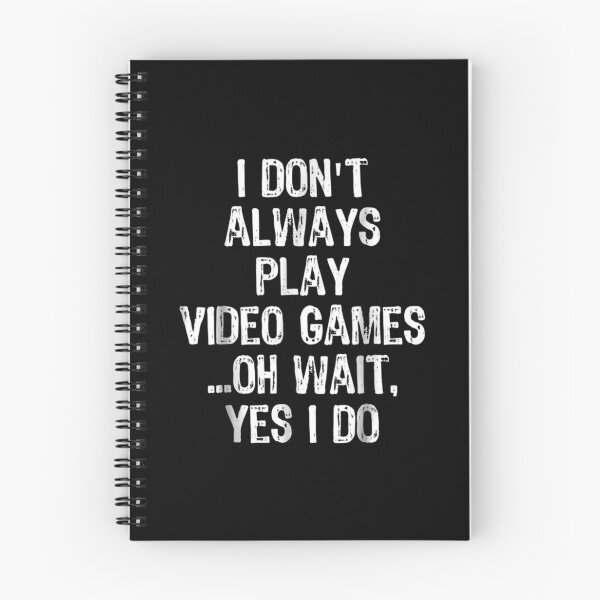 Item preview, I Don't Always Play Video Games ...Oh Wait, Yes I Do designed and sold by GoodmanHenry.