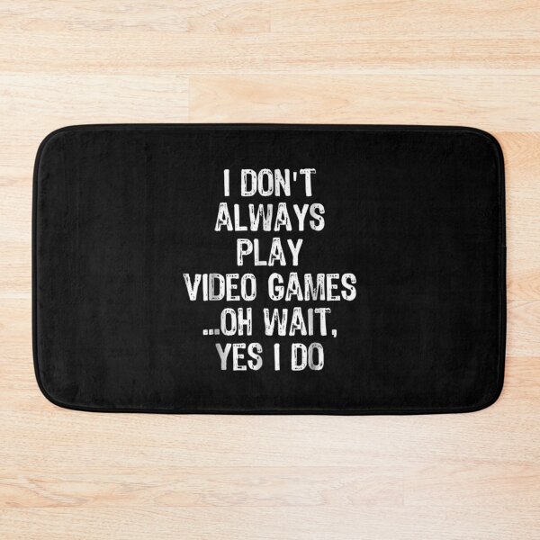 Item preview, I Don't Always Play Video Games ...Oh Wait, Yes I Do designed and sold by GoodmanHenry.