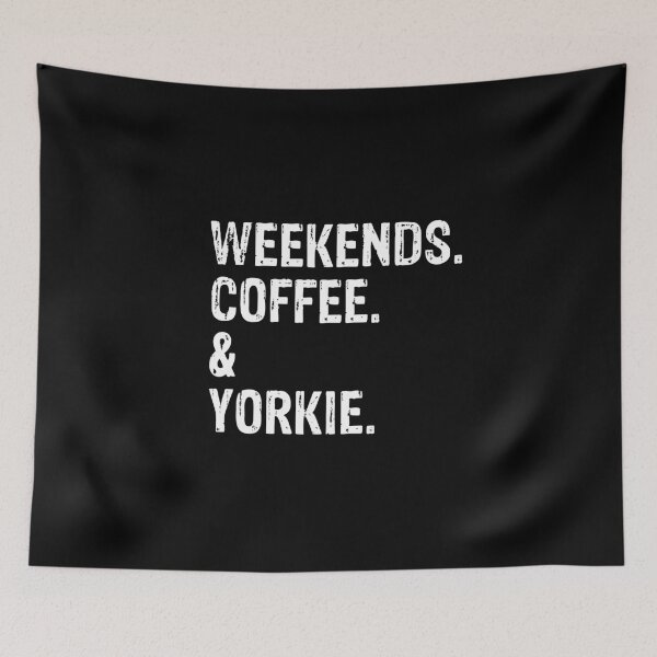 Item preview, Weekends Coffee and Yorkie designed and sold by Guarddogdrive.