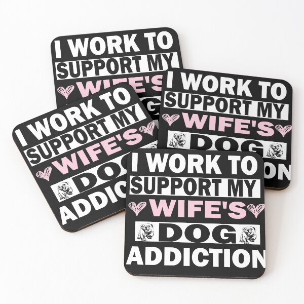 Item preview, I Work To Support My Wife's Dog Addiction designed and sold by ilias13.