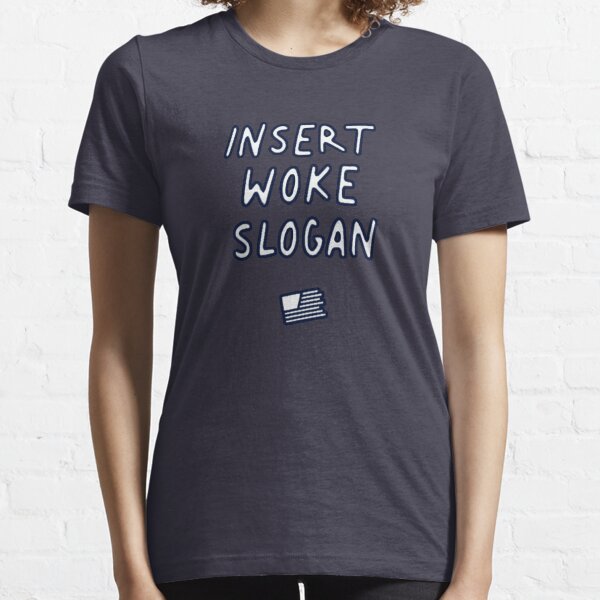 INSERT WOKE SLOGAN HERE SHIRT Essential T-Shirt