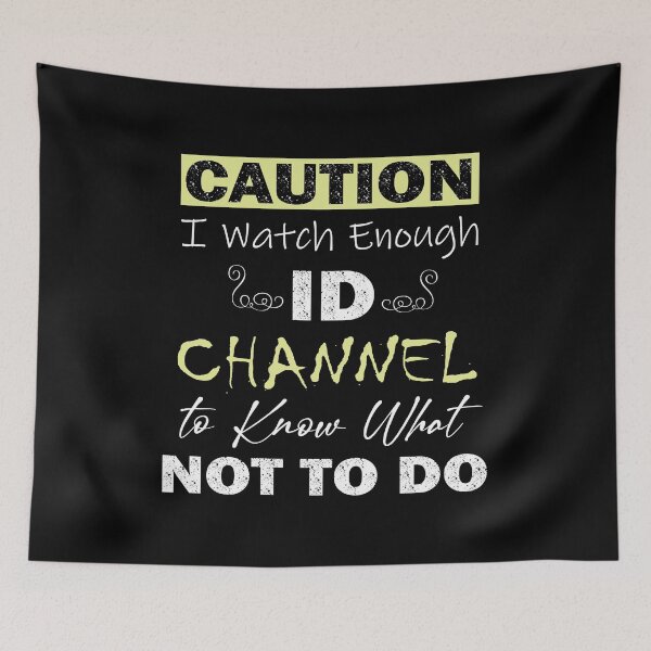 Item preview, Caution I Watch Enough Id Channel to Know What Not to Do designed and sold by ilias13.