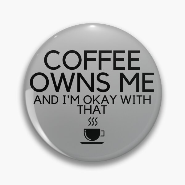 Item preview, Coffee owns me and I'm okay with that designed and sold by stelsanc.