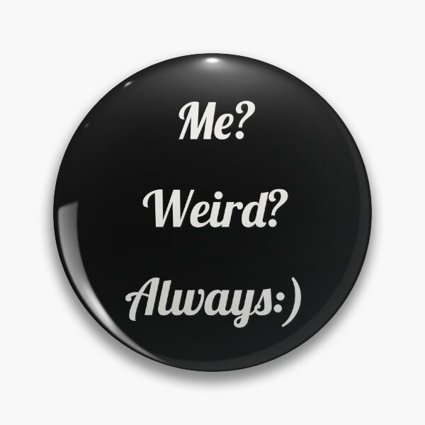 Item preview, Me ? Weird? Always:) designed and sold by Blaze111.