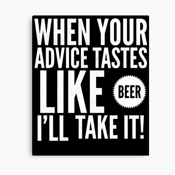 Item preview, When Your Advice Tastes Like Beer I'll Take It designed and sold by Sarcastic And Funny.