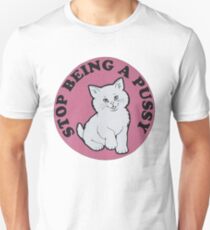 Stop being a pussy Unisex T-Shirt