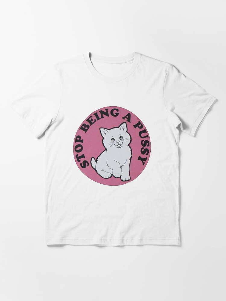 Aperçu 3 sur 7. T-shirt essentiel avec l'œuvre Arrête d'être une chatte créée et vendue par scarammanga.